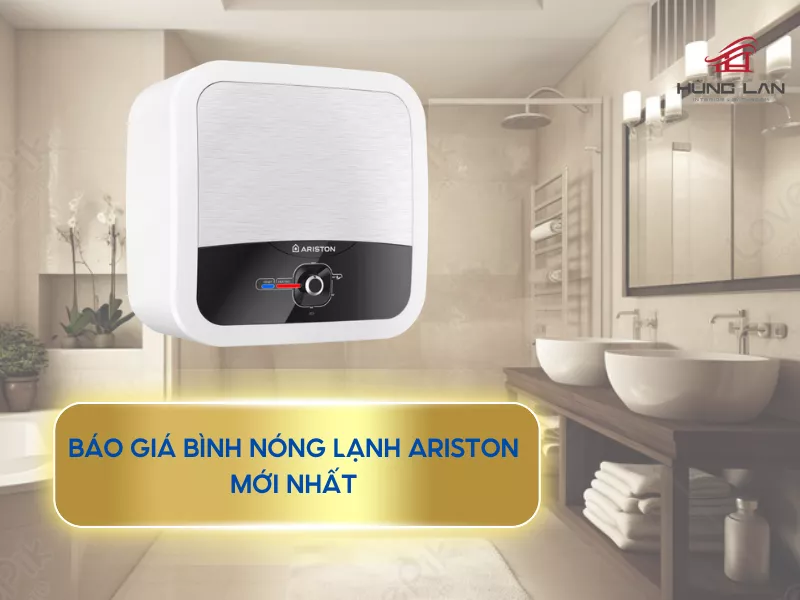 Cập nhật báo giá bình nóng lạnh Ariston chi tiết, mới nhất 2025