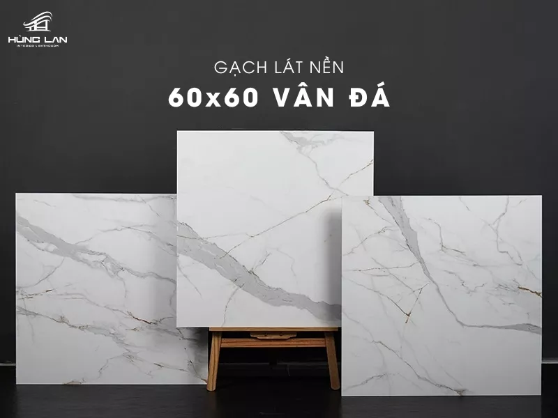 Tuyển tập các mẫu gạch lát nền vân đá 60x60 kèm giá mới nhất 2025