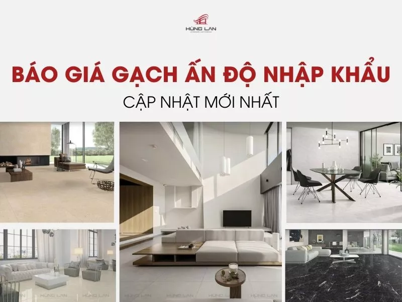 Báo giá gạch Ấn Độ nhập khẩu cập nhật mới nhất 2025